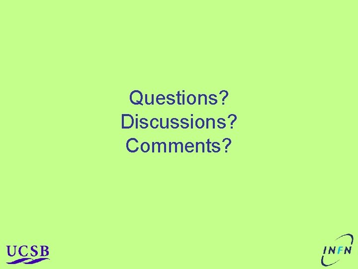 Questions? Discussions? Comments? Questions? Discussions? Comments?
