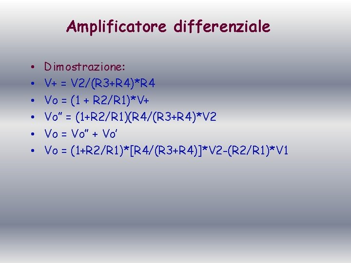 Amplificatore differenziale • • • Dimostrazione: V+ = V 2/(R 3+R 4)*R 4 Vo