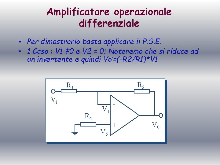 Amplificatore operazionale differenziale • Per dimostrarlo basta applicare il P. S. E: • 1