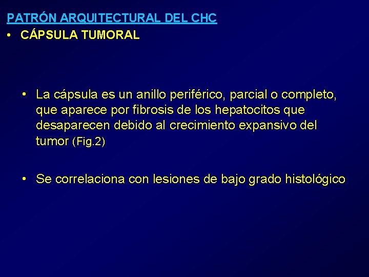 PATRÓN ARQUITECTURAL DEL CHC • CÁPSULA TUMORAL • La cápsula es un anillo periférico,