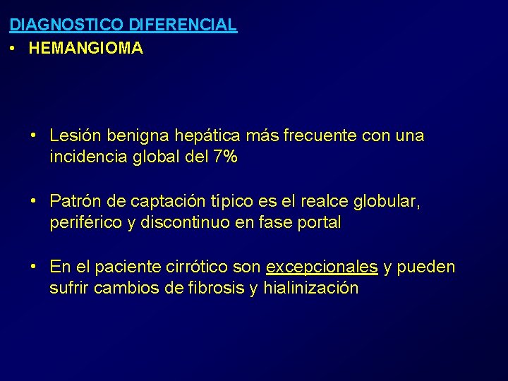 DIAGNOSTICO DIFERENCIAL • HEMANGIOMA • Lesión benigna hepática más frecuente con una incidencia global