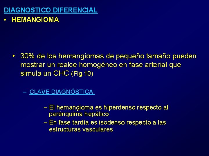 DIAGNOSTICO DIFERENCIAL • HEMANGIOMA • 30% de los hemangiomas de pequeño tamaño pueden mostrar