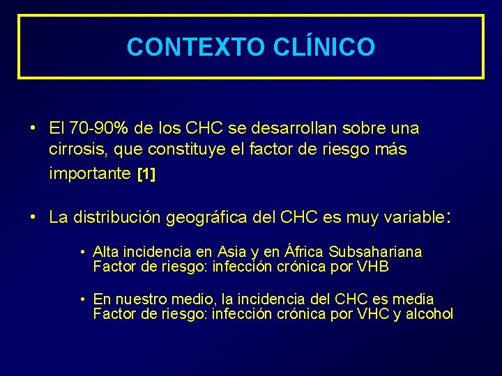 CONTEXTO CLÍNICO • El 70 -90% de los CHC se desarrollan sobre una cirrosis,