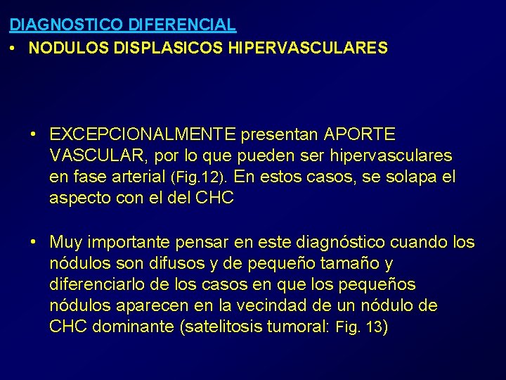 DIAGNOSTICO DIFERENCIAL • NODULOS DISPLASICOS HIPERVASCULARES • EXCEPCIONALMENTE presentan APORTE VASCULAR, por lo que