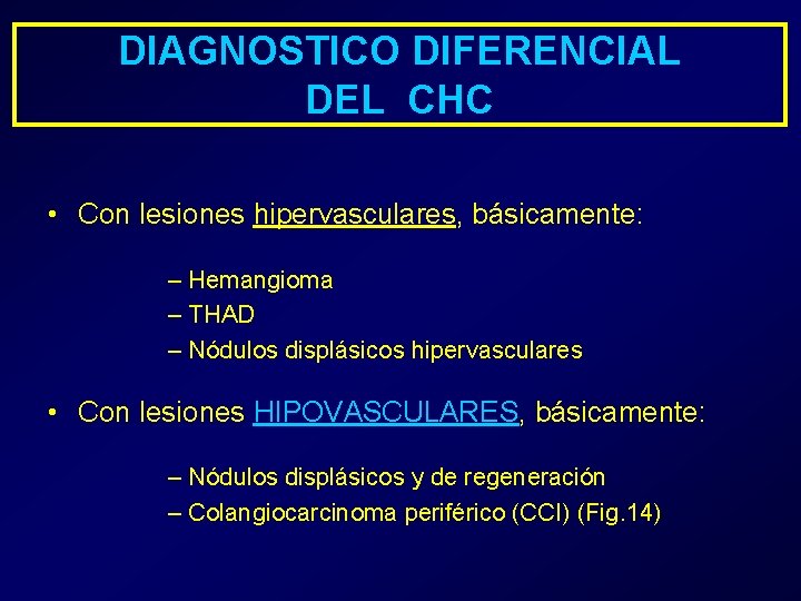 DIAGNOSTICO DIFERENCIAL DEL CHC • Con lesiones hipervasculares, básicamente: – Hemangioma – THAD –