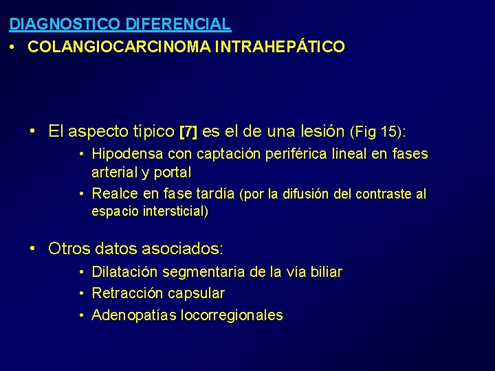 DIAGNOSTICO DIFERENCIAL • COLANGIOCARCINOMA INTRAHEPÁTICO • El aspecto típico [7] es el de una