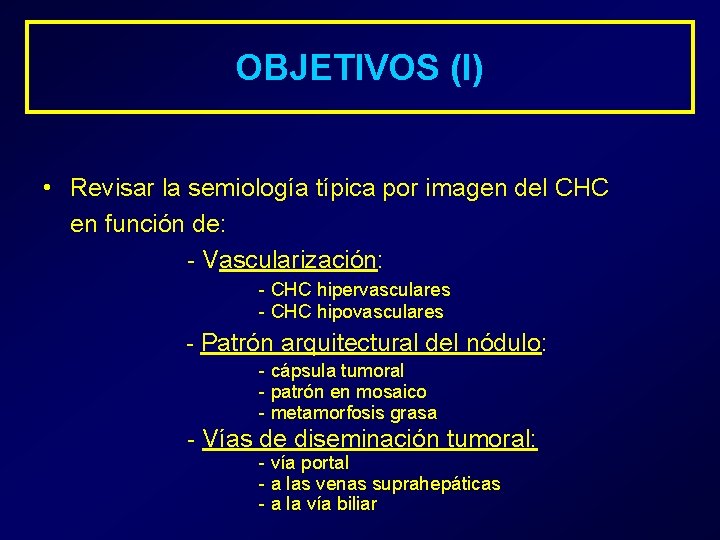 OBJETIVOS (I) • Revisar la semiología típica por imagen del CHC en función de: