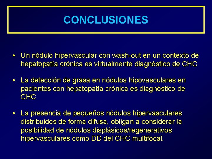 CONCLUSIONES • Un nódulo hipervascular con wash-out en un contexto de hepatopatía crónica es