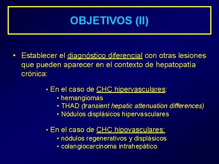 OBJETIVOS (II) • Establecer el diagnóstico diferencial con otras lesiones que pueden aparecer en