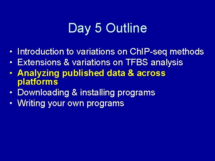 Day 5 Outline • Introduction to variations on Ch. IP-seq methods • Extensions &