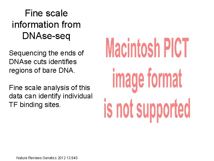 Fine scale information from DNAse-seq Sequencing the ends of DNAse cuts identifies regions of