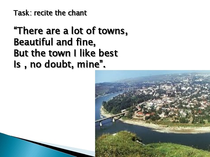 Task: recite the chant “There a lot of towns, Beautiful and fine, But the