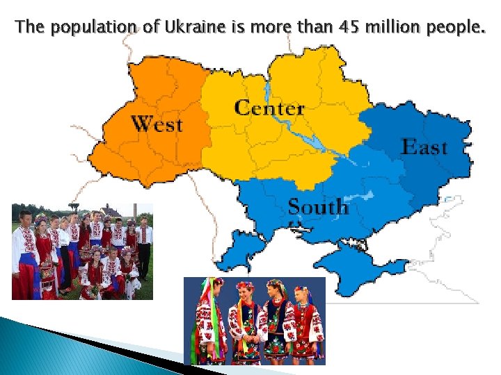 The population of Ukraine is more than 45 million people. 