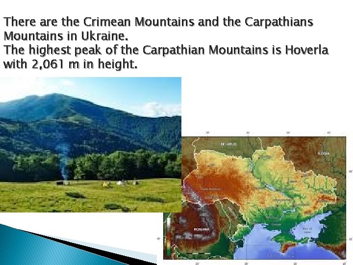 There are the Crimean Mountains and the Carpathians Mountains in Ukraine. The highest peak