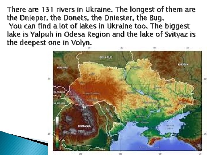 There are 131 rivers in Ukraine. The longest of them are the Dnieper, the