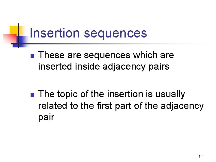 Insertion sequences n n These are sequences which are inserted inside adjacency pairs The