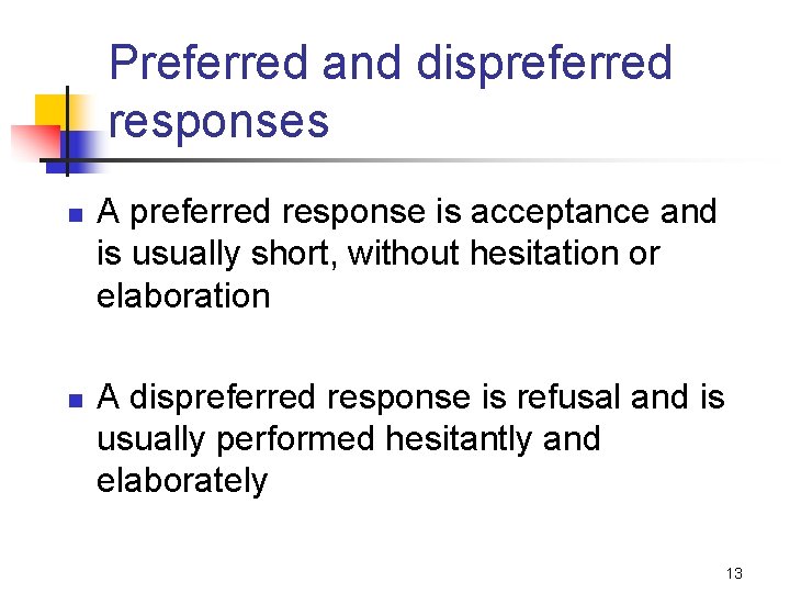 Preferred and dispreferred responses n n A preferred response is acceptance and is usually