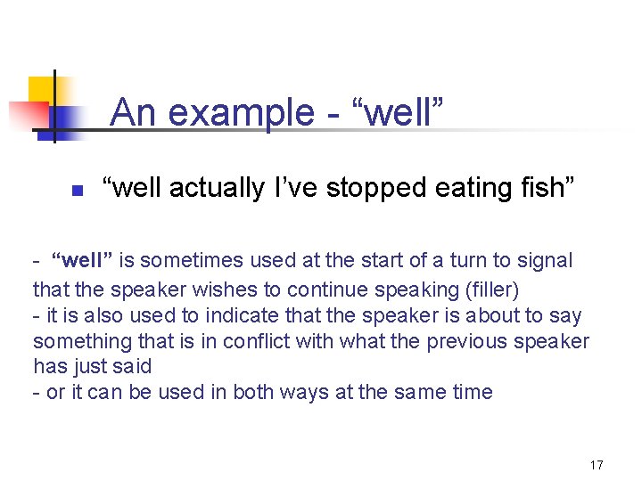 An example - “well” n “well actually I’ve stopped eating fish” - “well” is