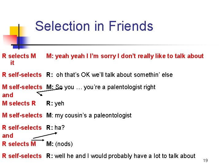 Selection in Friends R selects M it M: yeah I I’m sorry I don’t