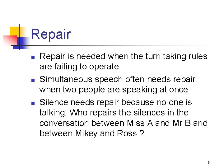 Repair n n n Repair is needed when the turn taking rules are failing