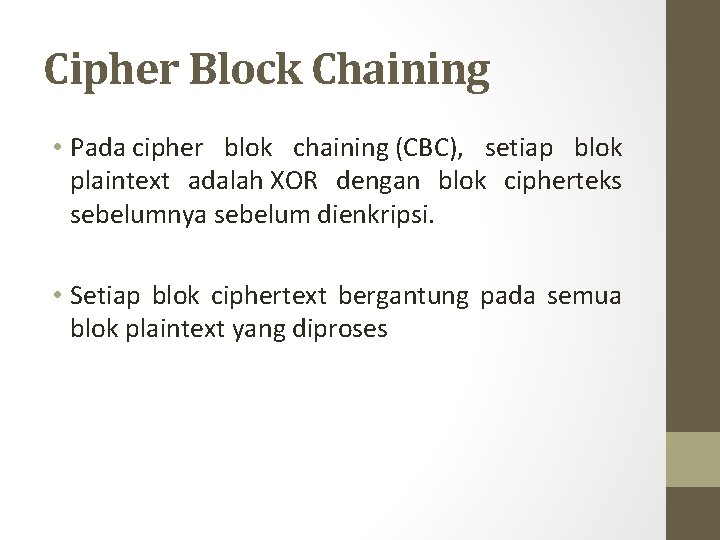 Cipher Block Chaining • Pada cipher blok chaining (CBC), setiap blok plaintext adalah XOR
