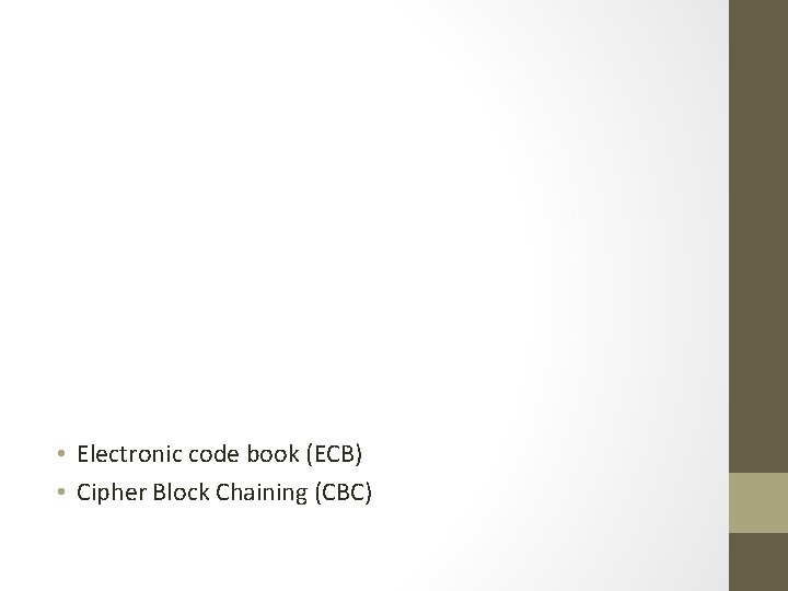  • Electronic code book (ECB) • Cipher Block Chaining (CBC) 