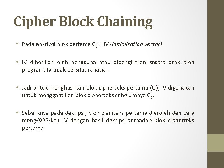 Cipher Block Chaining • Pada enkripsi blok pertama C 0 = IV (initialization vector).