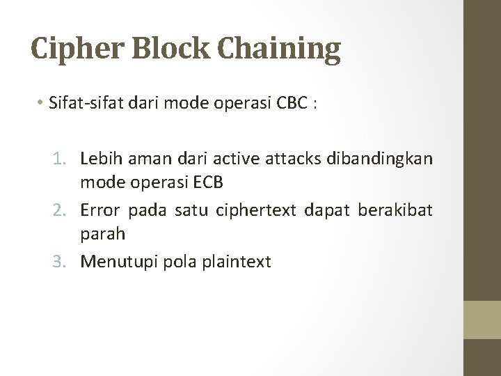 Cipher Block Chaining • Sifat-sifat dari mode operasi CBC : 1. Lebih aman dari