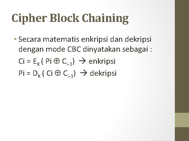 Cipher Block Chaining • Secara matematis enkripsi dan dekripsi dengan mode CBC dinyatakan sebagai