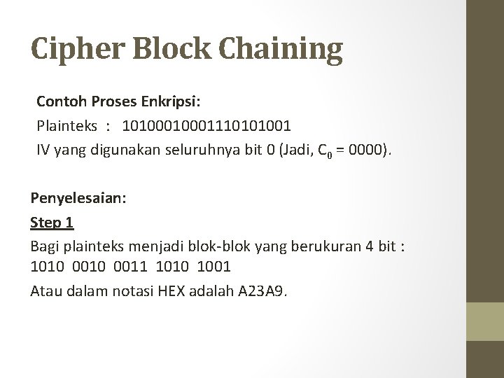Cipher Block Chaining Contoh Proses Enkripsi: Plainteks : 1010001110101001 IV yang digunakan seluruhnya bit
