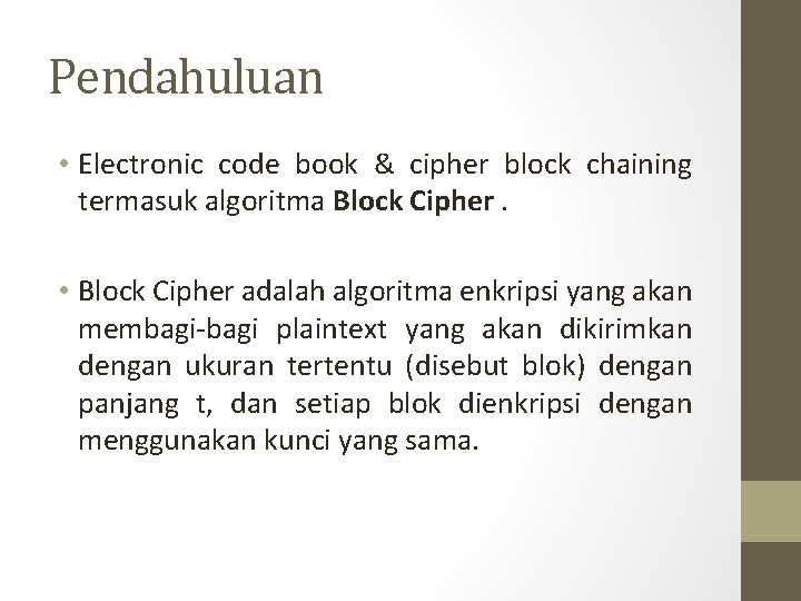 Pendahuluan • Electronic code book & cipher block chaining termasuk algoritma Block Cipher. •