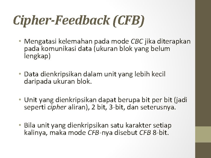 Cipher-Feedback (CFB) • Mengatasi kelemahan pada mode CBC jika diterapkan pada komunikasi data (ukuran