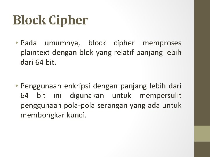 Block Cipher • Pada umumnya, block cipher memproses plaintext dengan blok yang relatif panjang