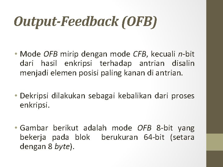 Output-Feedback (OFB) • Mode OFB mirip dengan mode CFB, kecuali n-bit dari hasil enkripsi