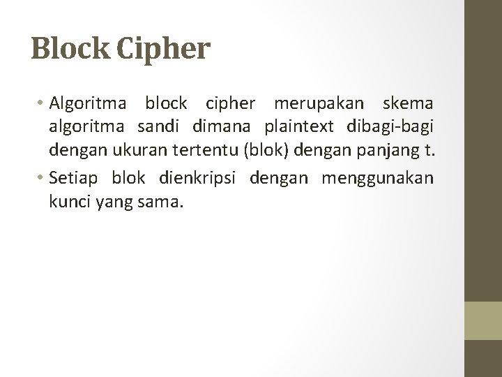 Block Cipher • Algoritma block cipher merupakan skema algoritma sandi dimana plaintext dibagi-bagi dengan