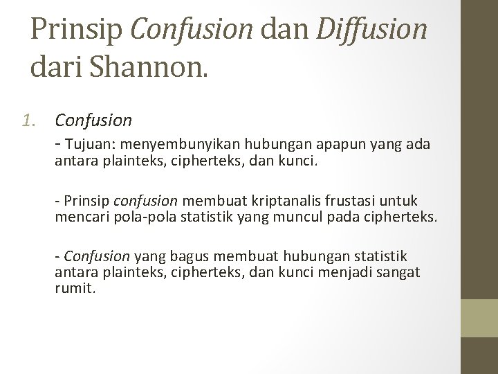 Prinsip Confusion dan Diffusion dari Shannon. 1. Confusion - Tujuan: menyembunyikan hubungan apapun yang