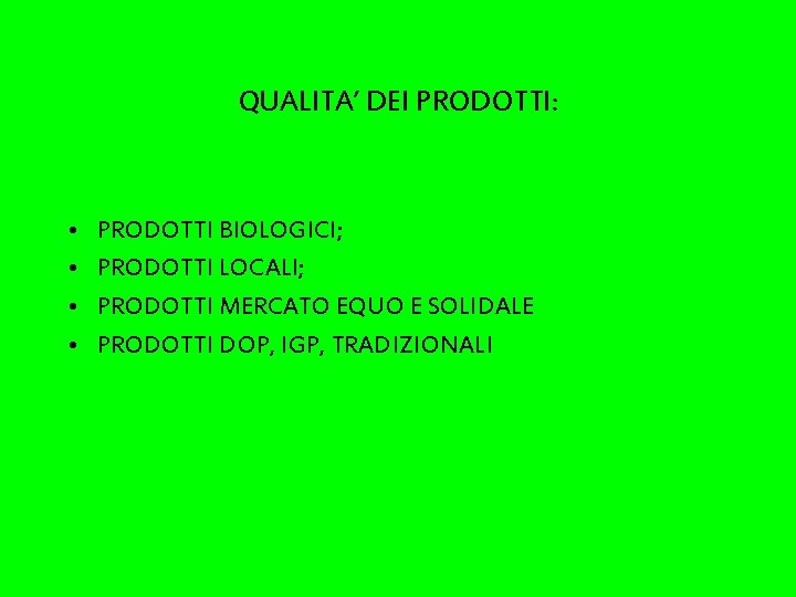 QUALITA’ DEI PRODOTTI: • • PRODOTTI BIOLOGICI; PRODOTTI LOCALI; PRODOTTI MERCATO EQUO E SOLIDALE