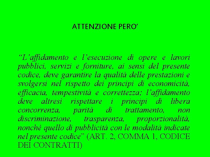 ATTENZIONE PERO’ “L’affidamento e l’esecuzione di opere e lavori pubblici, servizi e forniture, ai