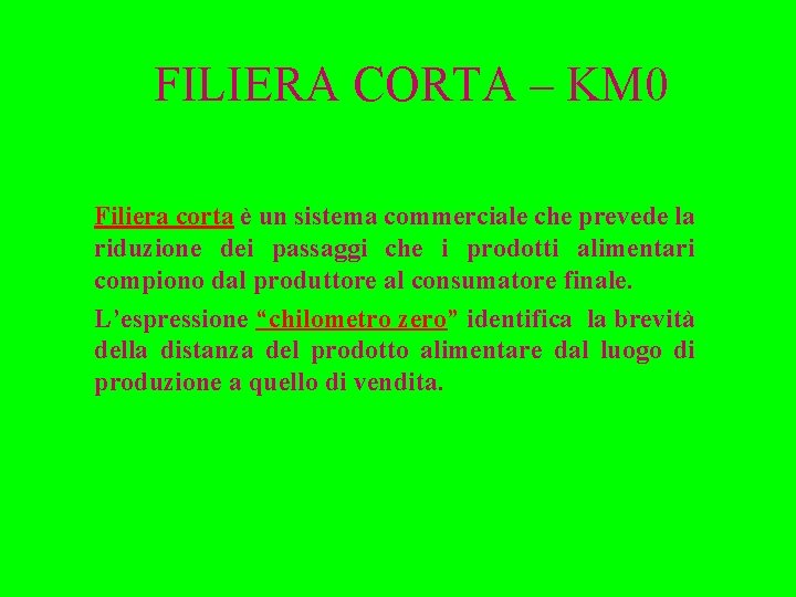 FILIERA CORTA – KM 0 Filiera corta è un sistema commerciale che prevede la