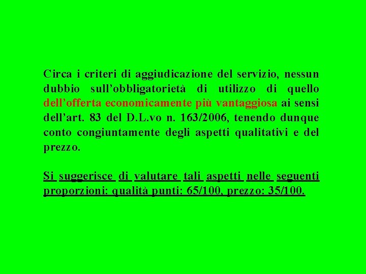 Circa i criteri di aggiudicazione del servizio, nessun dubbio sull’obbligatorietà di utilizzo di quello