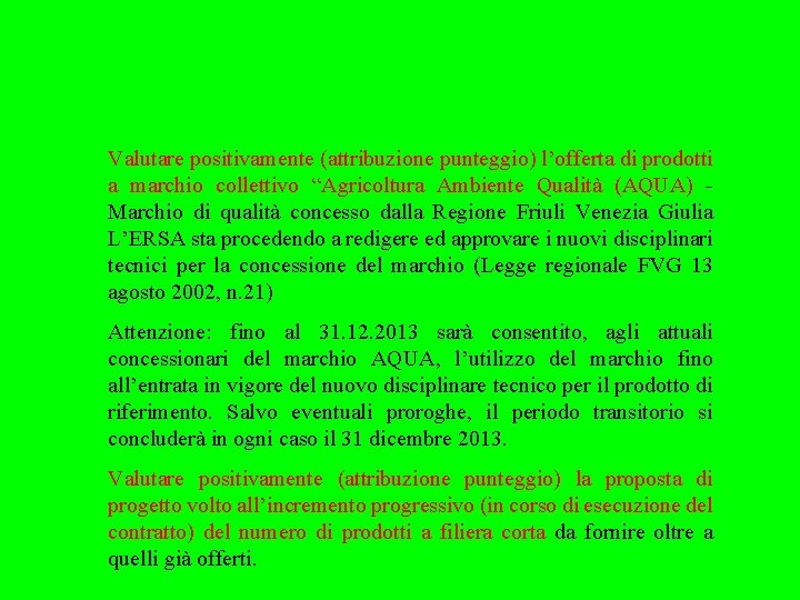 Valutare positivamente (attribuzione punteggio) l’offerta di prodotti a marchio collettivo “Agricoltura Ambiente Qualità (AQUA)