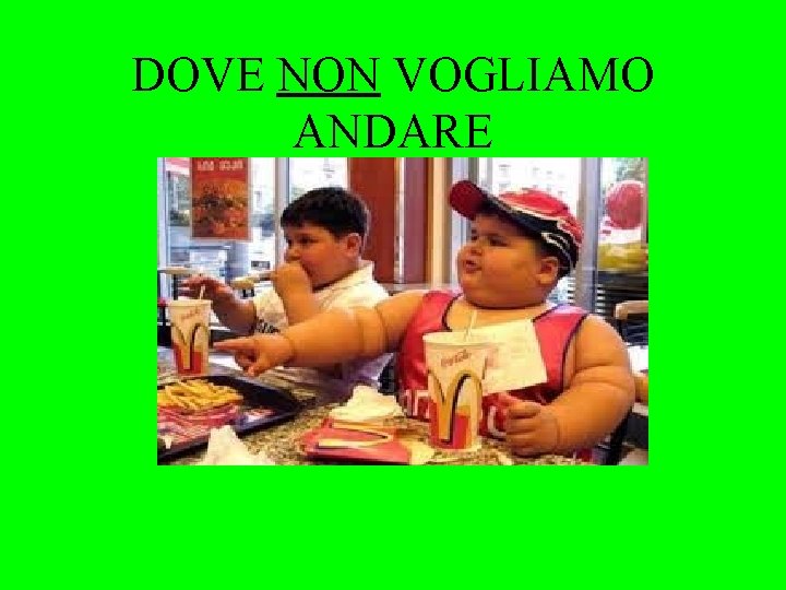 DOVE NON VOGLIAMO ANDARE 