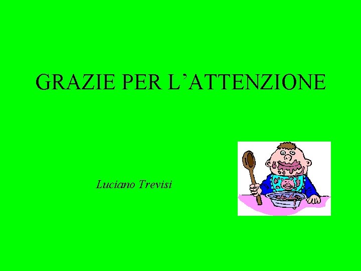 GRAZIE PER L’ATTENZIONE Luciano Trevisi 