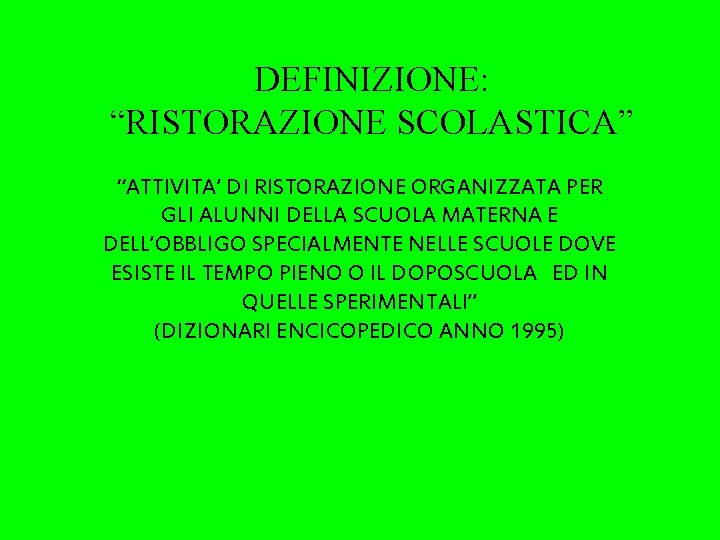 DEFINIZIONE: “RISTORAZIONE SCOLASTICA” “ATTIVITA’ DI RISTORAZIONE ORGANIZZATA PER GLI ALUNNI DELLA SCUOLA MATERNA E