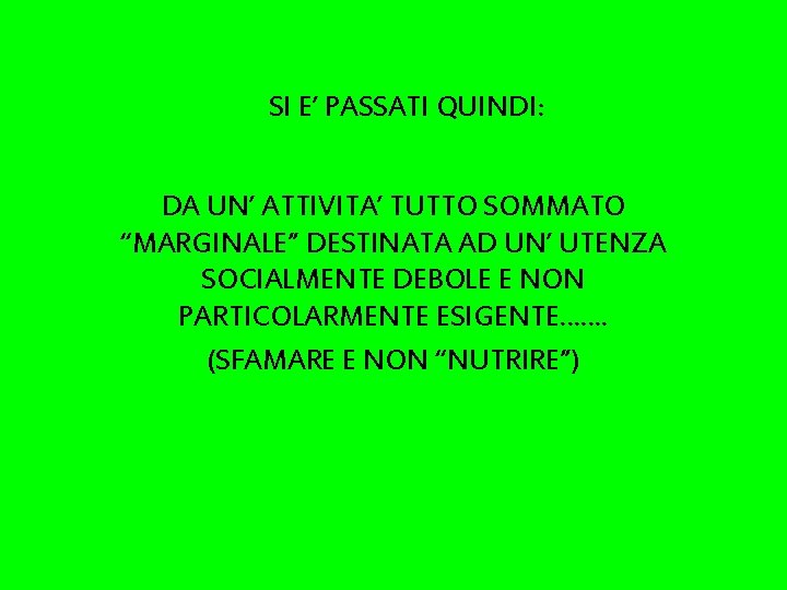 SI E’ PASSATI QUINDI: DA UN’ ATTIVITA’ TUTTO SOMMATO “MARGINALE” DESTINATA AD UN’ UTENZA