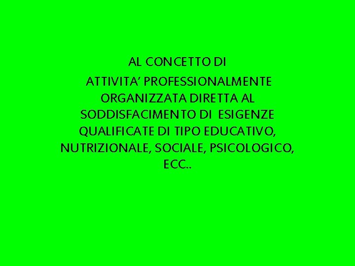 AL CONCETTO DI ATTIVITA’ PROFESSIONALMENTE ORGANIZZATA DIRETTA AL SODDISFACIMENTO DI ESIGENZE QUALIFICATE DI TIPO