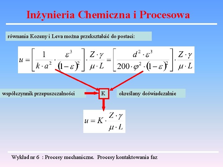 Inżynieria Chemiczna i Procesowa równania Kozeny i Leva można przekształcić do postaci: współczynnik przepuszczalności