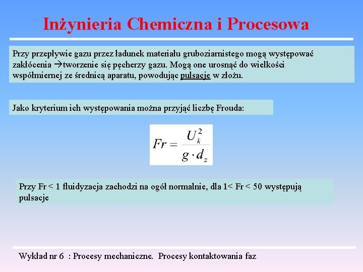 Inżynieria Chemiczna i Procesowa Przy przepływie gazu przez ładunek materiału gruboziarnistego mogą występować zakłócenia Inżynieria Chemiczna i Procesowa Przy przepływie gazu przez ładunek materiału gruboziarnistego mogą występować zakłócenia