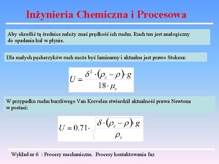 Inżynieria Chemiczna i Procesowa Aby określić tą średnice należy znać prędkość ich ruchu. Ruch