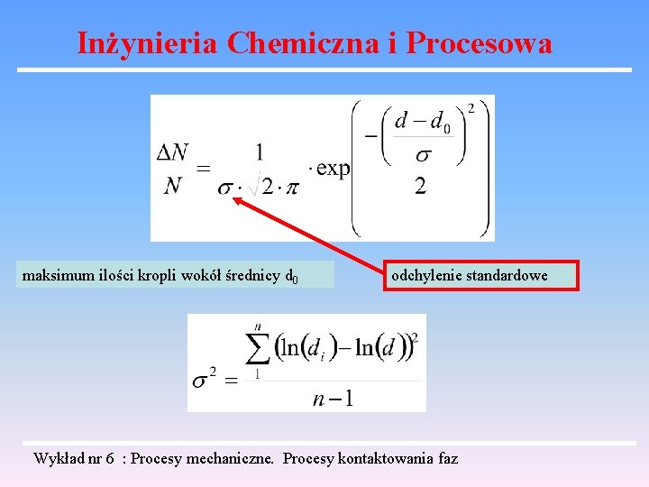 Inżynieria Chemiczna i Procesowa maksimum ilości kropli wokół średnicy d 0 odchylenie standardowe Wykład